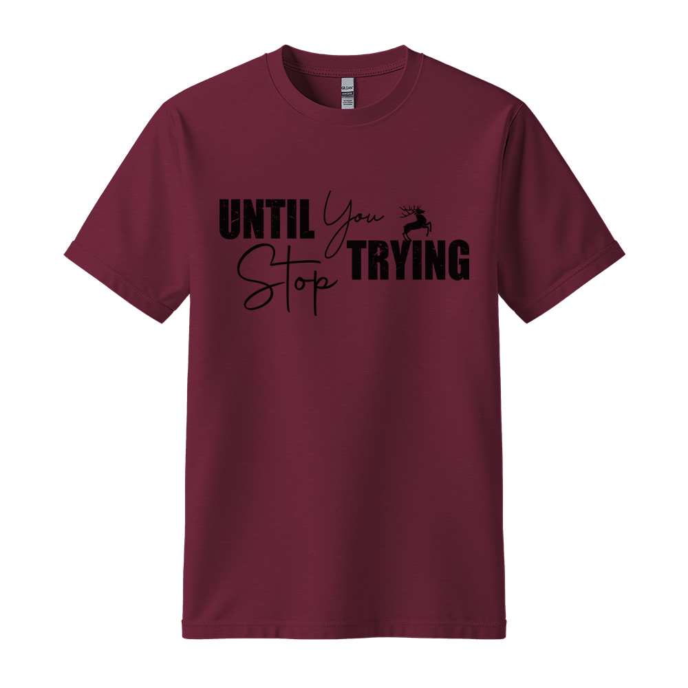 Until You Stop Trying - Unisex T-Shirt - Typography Tee - Maroon