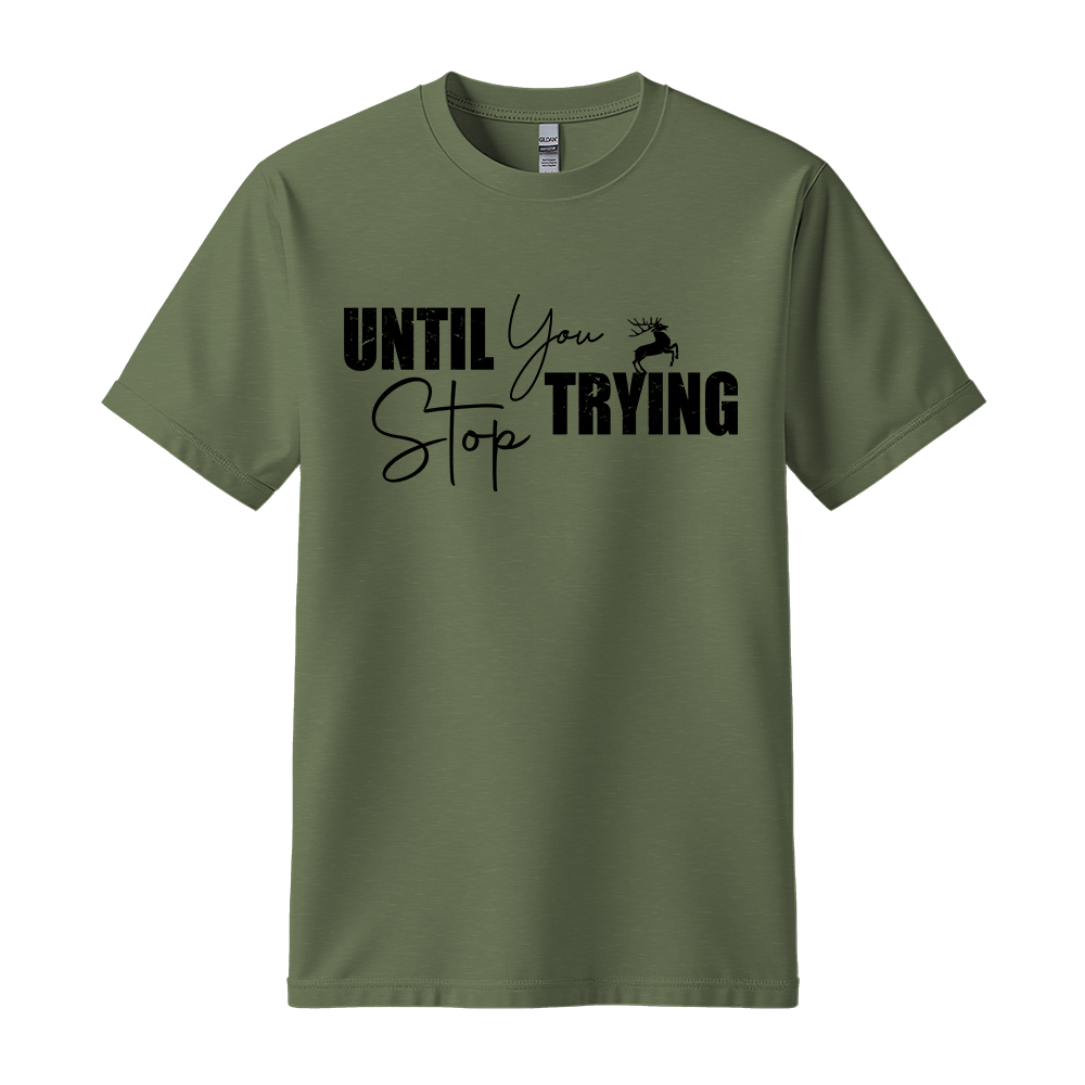 Until You Stop Trying - Unisex T-Shirt - Typography Tee - Military Green