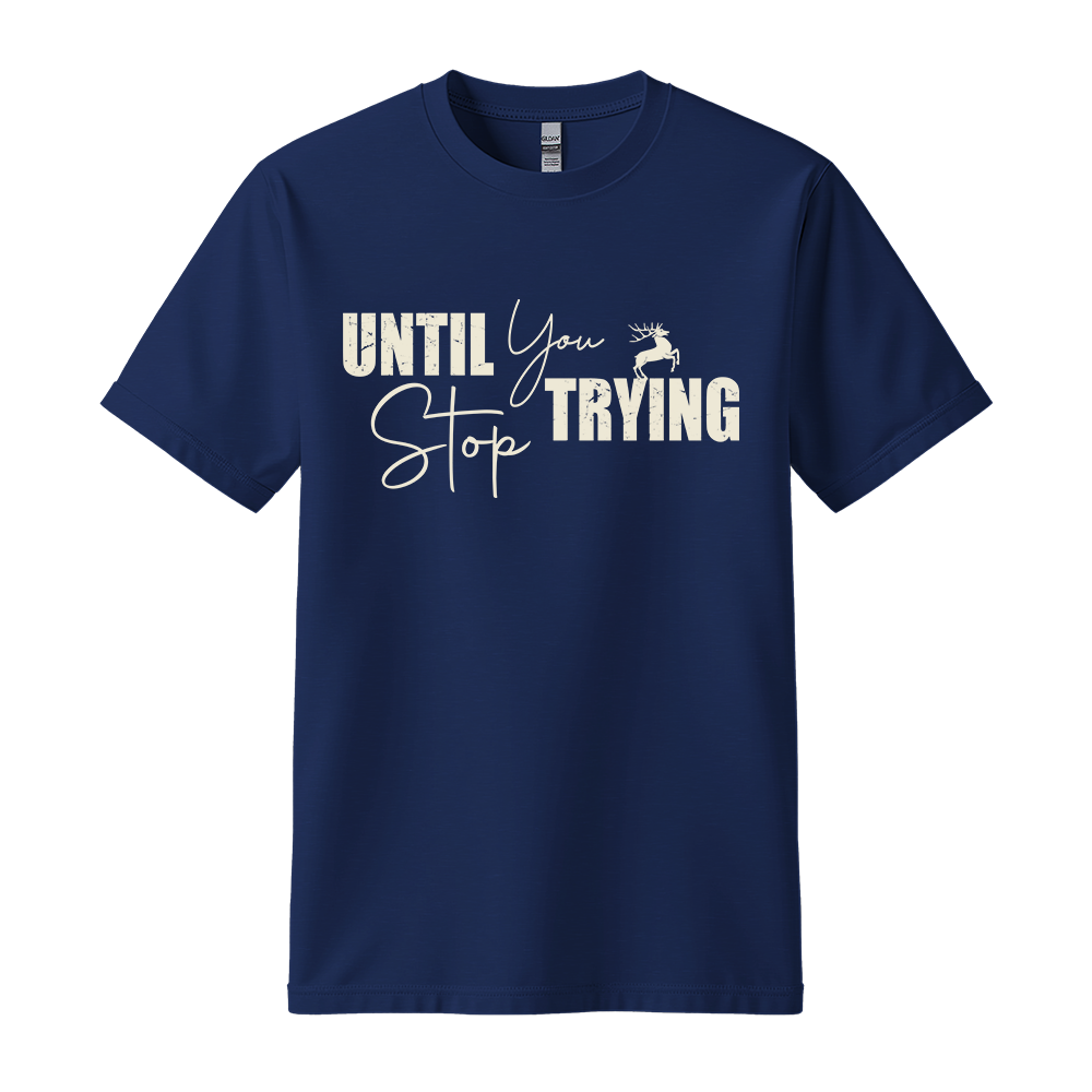 Until You Stop Trying - Unisex T-Shirt - Typography Tee - Navy