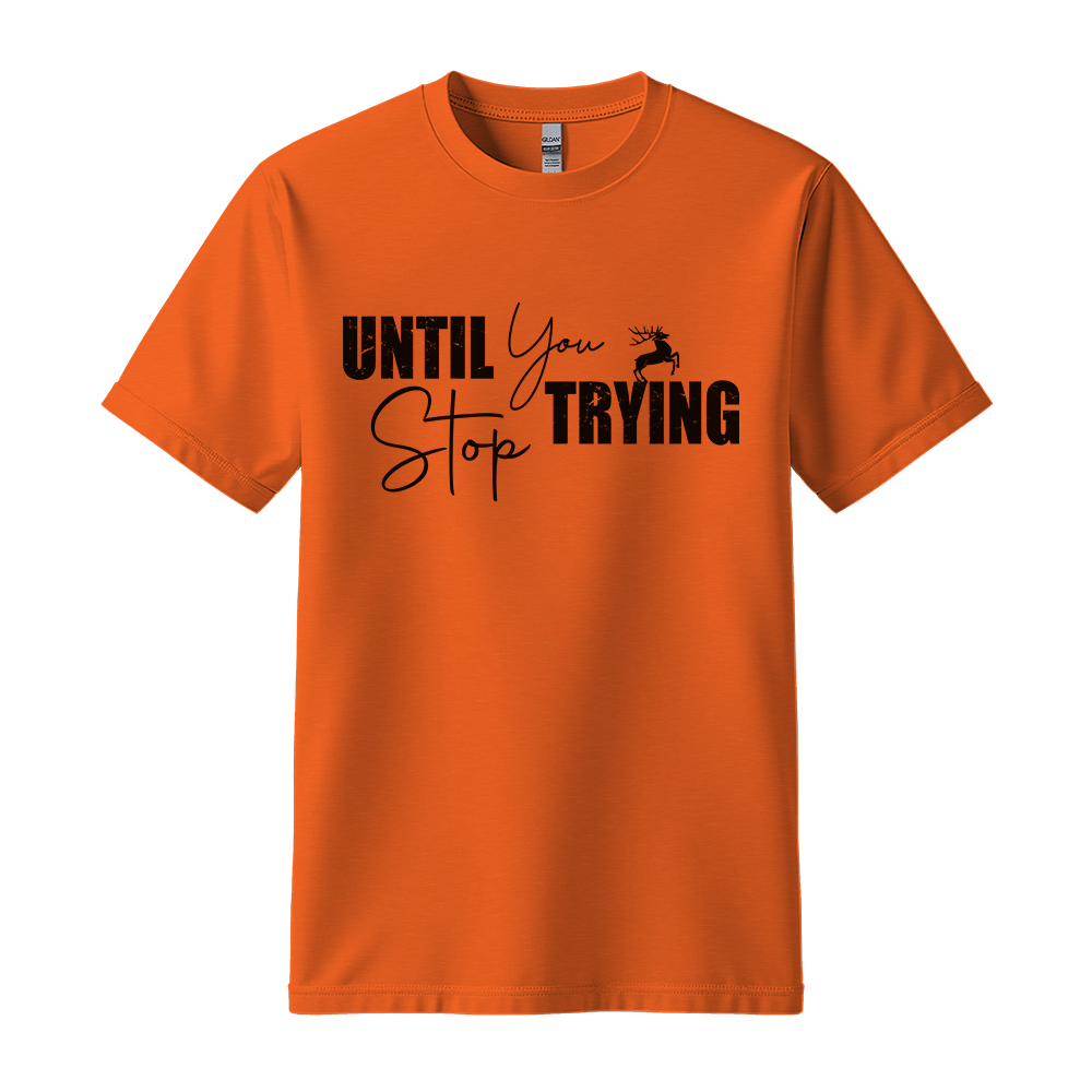 Until You Stop Trying - Unisex T-Shirt - Typography Tee - Orange