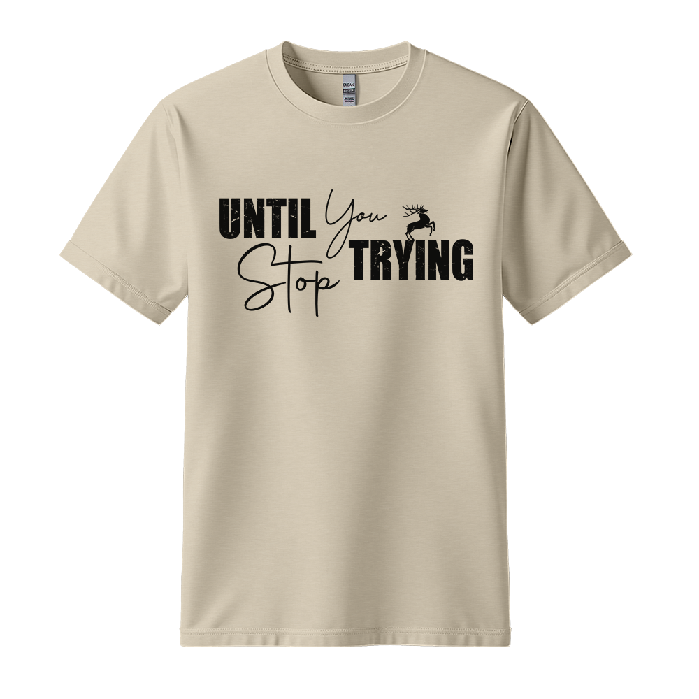 Until You Stop Trying - Unisex T-Shirt - Typography Tee - Sand