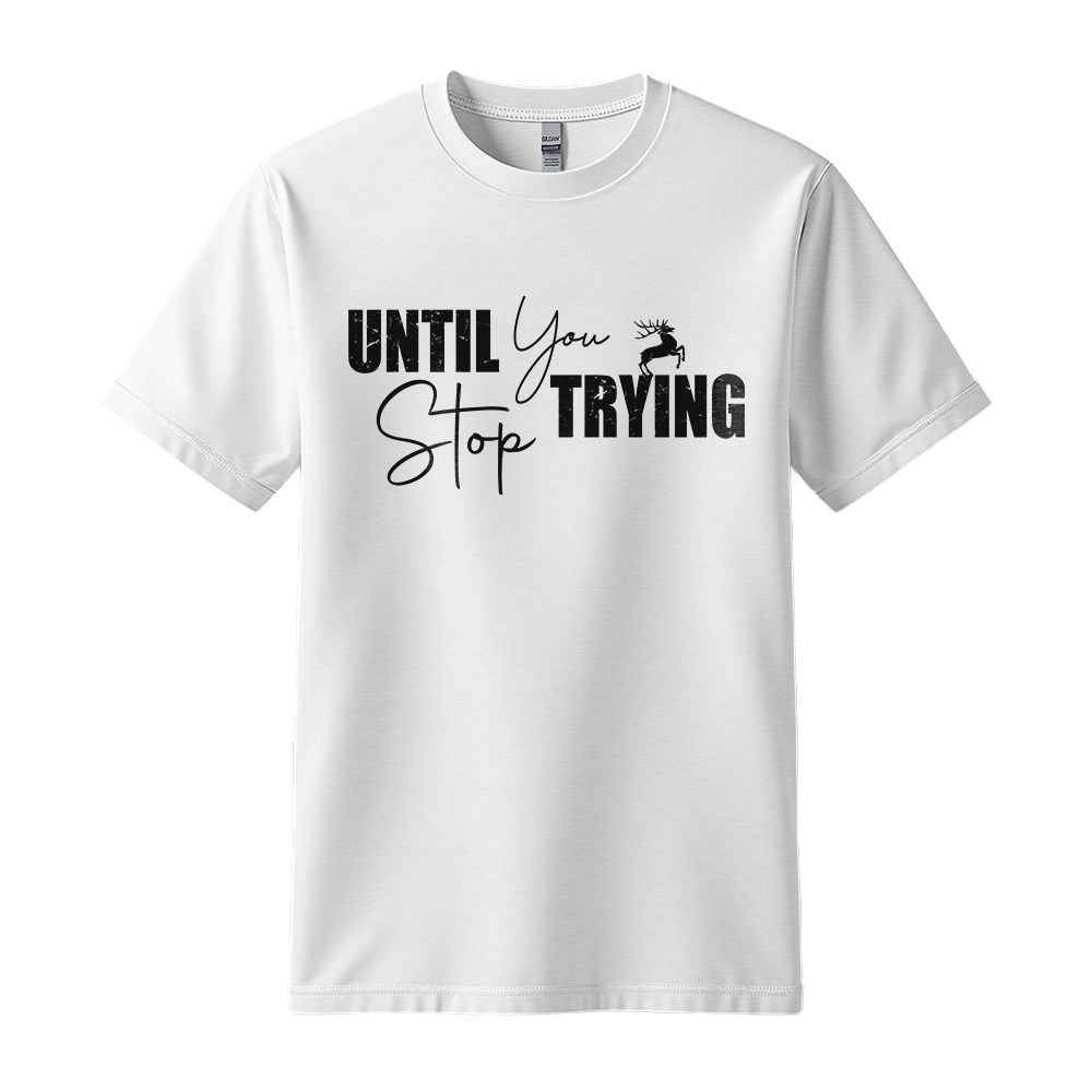 Until You Stop Trying - Unisex T-Shirt - Typography Tee - White