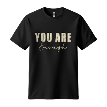 You Are Enough - Unisex T-Shirt - Typography Tee - Black